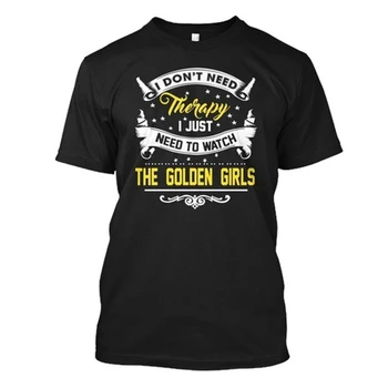 Golden Girls T Shirt nepotřebuju Terapii, Jen je Třeba Se Dívat Módní pánské Tričko Černé Bavlněné Vintage Mens T Košile