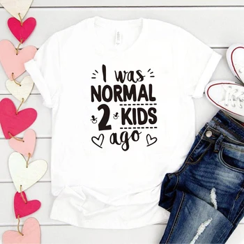 Byl jsem Normální 2 Děti Dávno Tisk Ženy T-shirt Krátký Rukáv Máma Život T-shirt Ženy Topy Tee Den matek Dárek pro Lady Oblečení