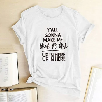 Y' ALL CHTĚL, ABY MĚ TADY PIJÍ MOJE VÍNO Print T-košile, Ženy Oblečení Letní Ležérní Tričko Ženy, Móda Bavlna Camisetas
