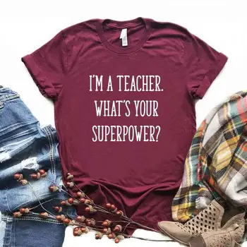 Jsem Učitelka, Co je Tvoje Superschopnost Ženy Trička Bavlna Casual Vtipné Tričko Pro Lady Top Tee Bederní 6 Barva NA-598