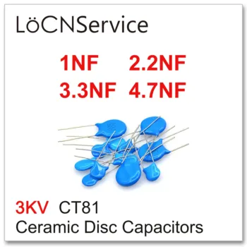 LoCNService 1000KS CT81 3000V 1NF 2.2 NF 3.3 NF, 4.7 NF Keramické Diskové Kondenzátory Vysoce kvalitní 3KV 102 222 332 472