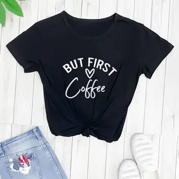 Ale První Kafe Milovník Kávy Shirt Nový Příchod Ženy Příležitostné Bavlna Vtipné Tričko Učitel Tričko Máma Košile Dárek pro Ni